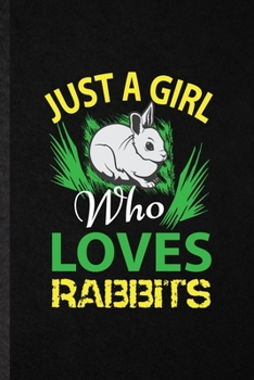 Paperback Just a Girl Who Loves Rabbits: Funny Rabbit Owner Vet Lined Notebook/ Blank Journal For Exotic Animal Lover, Inspirational Saying Unique Special Birt Book