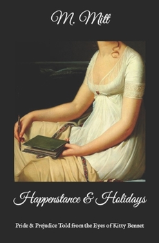 Paperback Happenstance & Holidays: Pride & Prejudice Told from the Eyes of Kitty Bennet Book