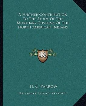 Paperback A Further Contribution To The Study Of The Mortuary Customs Of The North American Indians Book