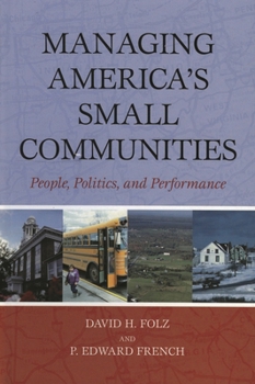 Paperback Managing America's Small Communities: People, Politics, and Performance Book