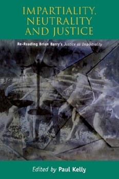 Hardcover Impartiality, Neutrality and Justice: Re-reading Brian Barry's Justice as Impartiality Book