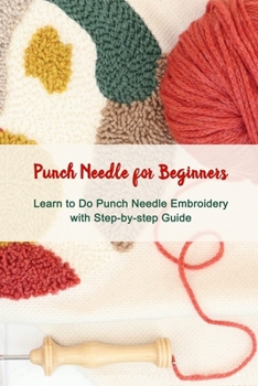 Paperback Punch Needle for Beginners: Learn to Do Punch Needle Embroidery with Step-by-step Guide: Punch Needle Embroidery for Beginners Book