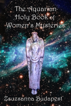 Paperback The Holy Book of Women's Mysteries: Aquarian Rituals and Spells for Present and Future Witches Book