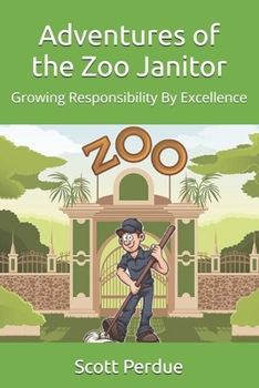 Adventures of the Zoo Janitor: Growing Responsibility By Excellence