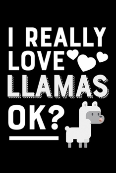 I Really Love Llamas OK?: College Ruled Lined Writing Notebook Journal, 6x9, 120 Pages