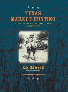 Hardcover Texas Market Hunting: Stories of Waterfowl, Game Laws, and Outlaws Book