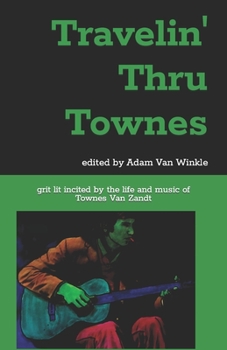 Paperback Travelin' Thru Townes: grit lit inspired by the life and music of Townes Van Zandt Book