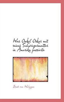 Paperback Was Onkel Oskar Mit Seiner Schwiegermutter in Amerika Passierte Book