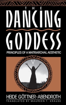 Paperback The Dancing Goddess: Principles of a Matriarchal Aesthetic Book