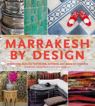 Hardcover Marrakesh by Design: Decorating with All the Colors, Patterns, and Magic of Morocco Book