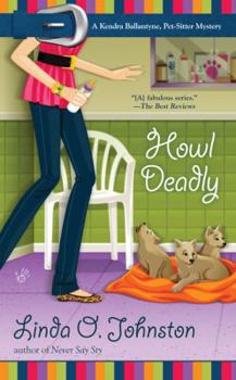 Howl Deadly (A Kendra Ballantine, Pet-Sitter) - Book #8 of the Kendra Ballantyne, Pet-Sitter Mystery