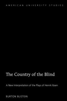 Hardcover The Country of the Blind: A New Interpretation of the Plays of Henrik Ibsen Book