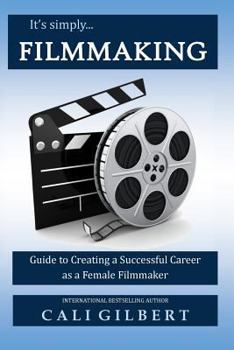 Paperback It's Simply Filmmaking: Guide to Creating a Successful Career as a Female Filmmaker Book
