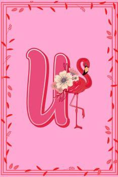 U: Letter U Monogram Pink Flamingo Floral Notebook & Journal