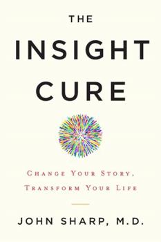 Hardcover The Insight Cure: Change Your Story, Transform Your Life Book