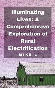 Paperback Illuminating Lives: A Comprehensive Exploration of Rural Electrification Book