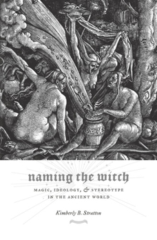 Paperback Naming the Witch: Magic, Ideology, and Stereotype in the Ancient World Book