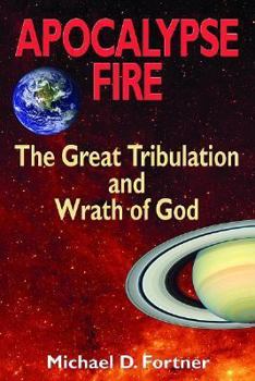 Paperback Apocalypse Fire: The Great Tribulation and Wrath of God Book