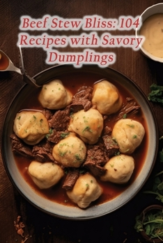 Paperback Beef Stew Bliss: 104 Recipes with Savory Dumplings Book