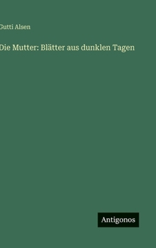Die Mutter: Blätter aus dunklen Tagen