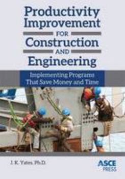 Hardcover Productivity Improvement for Construction and Engineering: Implementing Programs That Save Money and Time (Asce Press) Book