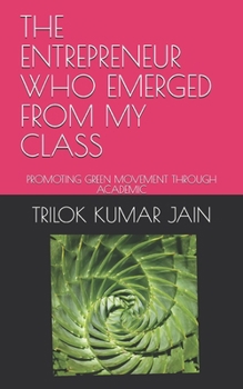 Paperback The Entrepreneur Who Emerged from My Class: Spreading Green Movement Book