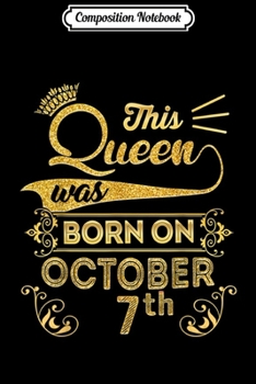 Composition Notebook: Birthday Queen on October 7th Libra Zodiac 7 Birthday  Journal/Notebook Blank Lined Ruled 6x9 100 Pages