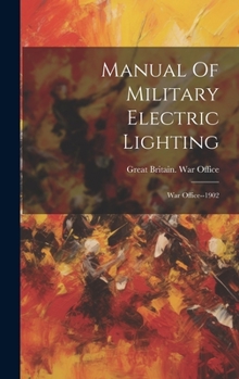 Hardcover Manual Of Military Electric Lighting: War Office--1902 Book