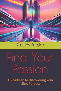 Paperback Find Your Passion: A Roadmap to Discovering Your Life's Purpose Book