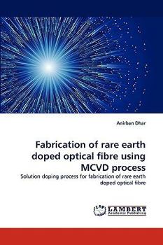 Paperback Fabrication of Rare Earth Doped Optical Fibre Using MCVD Process Book