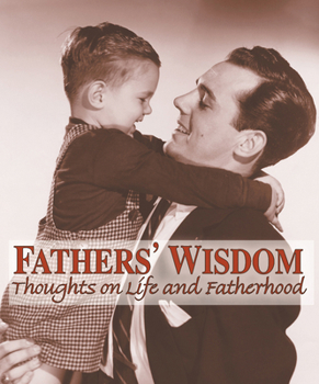 Hardcover Fathers' Wisdom: Thoughts on Life and Fatherhood Book