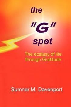 Paperback The G Spot: The Ecstasy of Life Through Gratitude Book