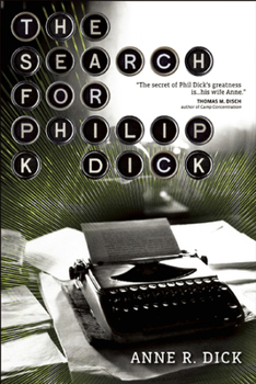 Search for Philip K. Dick, 1928-1982: A Memoir and Biography of the Science Fiction Writer