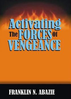 Paperback Activating the Forces of Vengeance: Vengeance of God Book