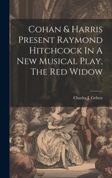 Hardcover Cohan & Harris Present Raymond Hitchcock In A New Musical Play, The Red Widow Book