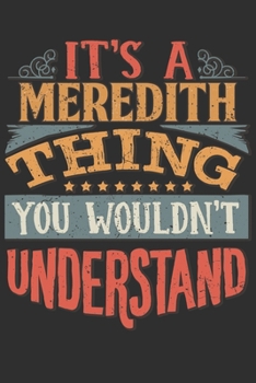 It's A Meredith Thing You Wouldn't Understand: Want To Create An Emotional Moment For A Meredith Family Member ? Show The Meredith's You Care With ... Surname Planner Calendar Notebook Journal