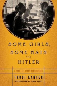 Hardcover Some Girls, Some Hats and Hitler: A True Love Story Rediscovered Book