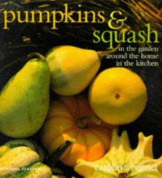 Hardcover Pumpkins and Squash: In the Garden, Around the Home, in the Kitchen Book