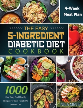 Paperback The Easy 5-Ingredient Diabetic Diet Cookbook: 1000-Day Tasty and Healthy Recipes for Busy People on Diabetic Diet with 4-Week Meal Plan Book