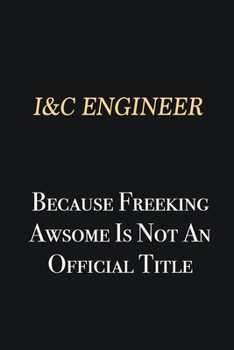 Paperback I&C Engineer Because Freeking Awsome is not an official title: Writing careers journals and notebook. A way towards enhancement Book