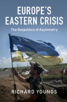 Paperback Europe's Eastern Crisis: The Geopolitics of Asymmetry Book