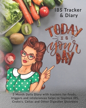 Today Is Your Day: IBS Tracker & Diary: 3 Month Daily Diary with trackers for foods, triggers and intolerances helps to Improve IBS, Croh