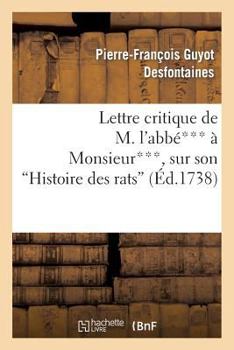 Paperback Lettre Critique de M. l'Abbé*** À Monsieur***, Sur Son Histoire Des Rats [French] Book