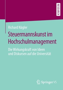 Paperback Steuermannskunst Im Hochschulmanagement: Die Wirkungskraft Von Ideen Und Diskursen Auf Die Universität [German] Book