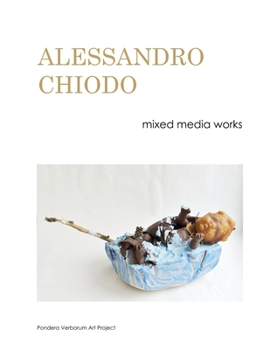 ALESSANDRO CHIODO mixed media works: PONDERA VERBORUM