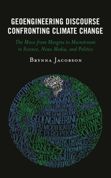 Hardcover Geoengineering Discourse Confronting Climate Change: The Move from Margins to Mainstream in Science, News Media, and Politics Book