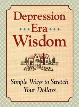 Depression Era Wisdom - Simple Ways to Stretch Your Dollars
