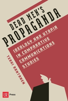 Paperback Dead Men's Propaganda: Ideology and Utopia in Comparative Communications Studies Book