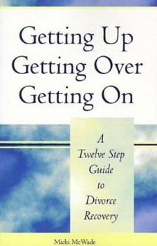Paperback Getting Up, Getting Over, Getting on: A 12 Step Guide to Divorce Recovery Book