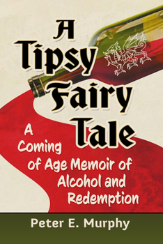 Paperback A Tipsy Fairy Tale: A Coming of Age Memoir of Alcohol and Redemption Book